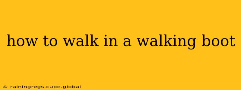 how to walk in a walking boot