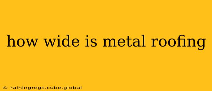how wide is metal roofing
