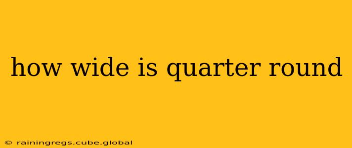 how wide is quarter round