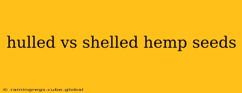 hulled vs shelled hemp seeds