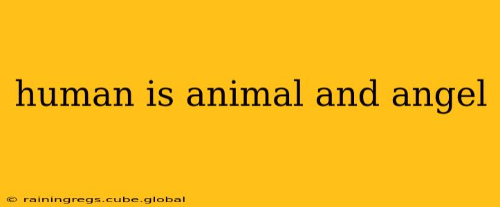human is animal and angel