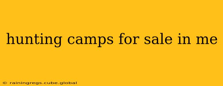 hunting camps for sale in me