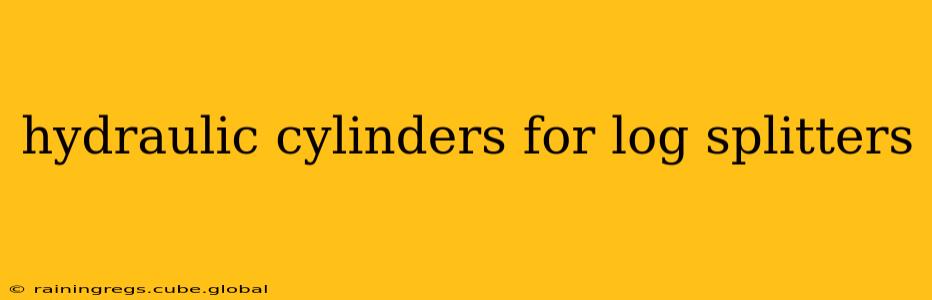 hydraulic cylinders for log splitters