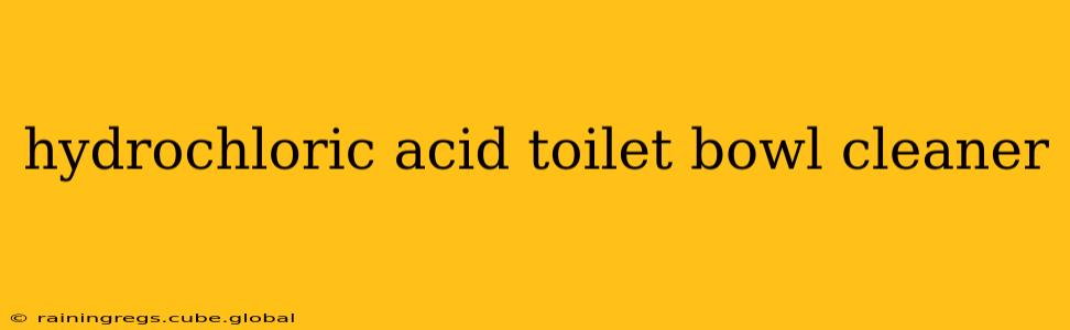 hydrochloric acid toilet bowl cleaner