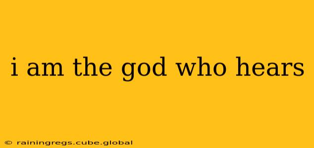i am the god who hears