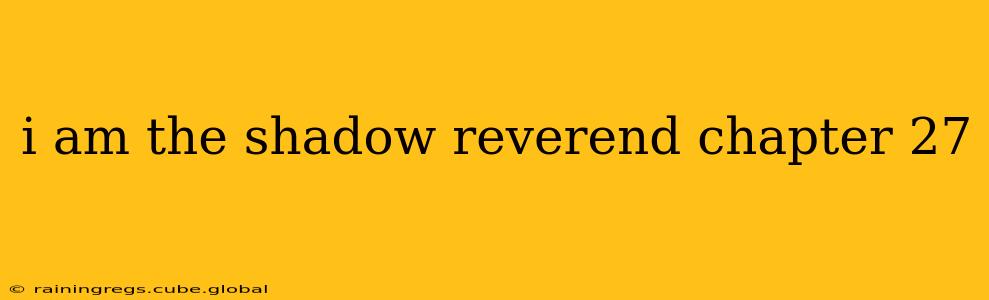 i am the shadow reverend chapter 27