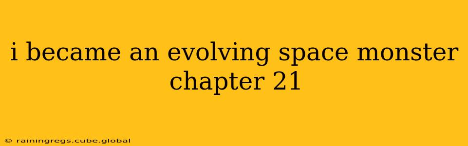 i became an evolving space monster chapter 21