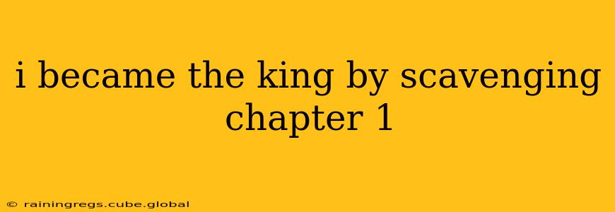 i became the king by scavenging chapter 1
