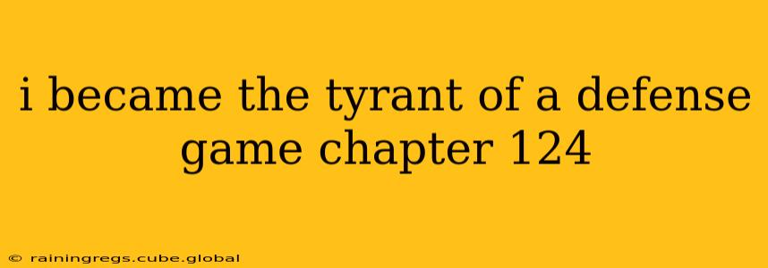 i became the tyrant of a defense game chapter 124