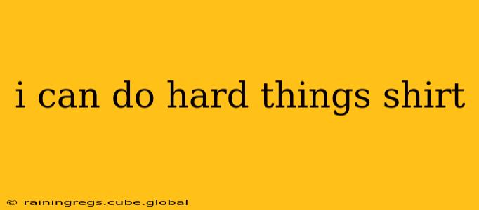 i can do hard things shirt