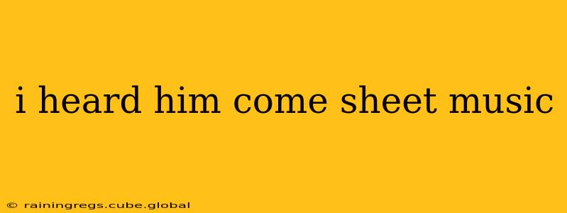 i heard him come sheet music