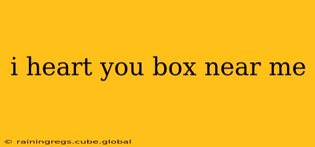 i heart you box near me