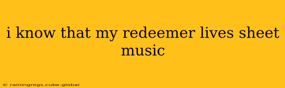 i know that my redeemer lives sheet music