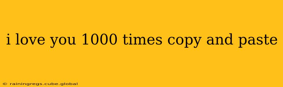 i love you 1000 times copy and paste i love you 1000 times copy and paste