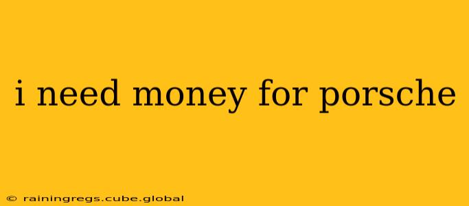 i need money for porsche