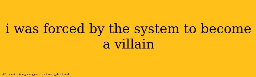 i was forced by the system to become a villain