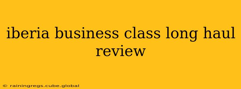 iberia business class long haul review