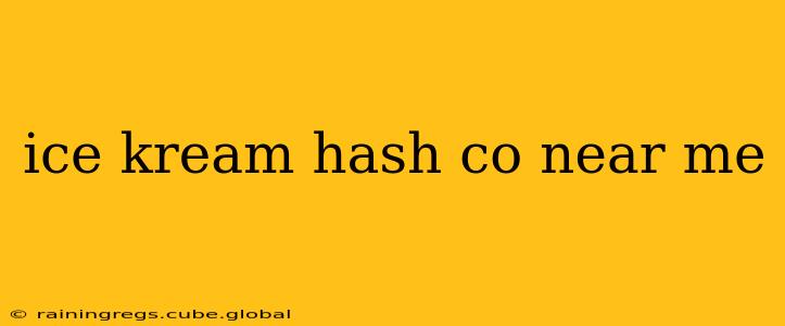 ice kream hash co near me