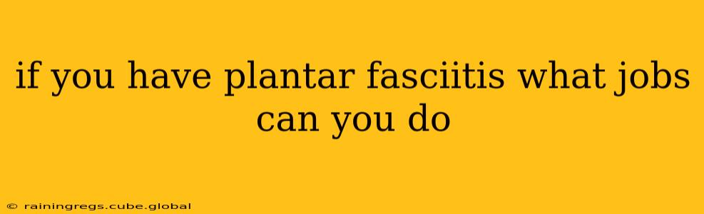 if you have plantar fasciitis what jobs can you do