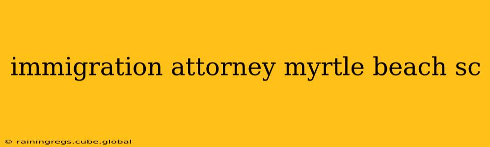 immigration attorney myrtle beach sc