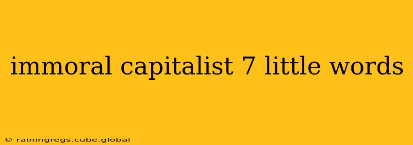 immoral capitalist 7 little words