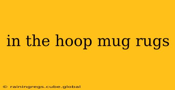 in the hoop mug rugs