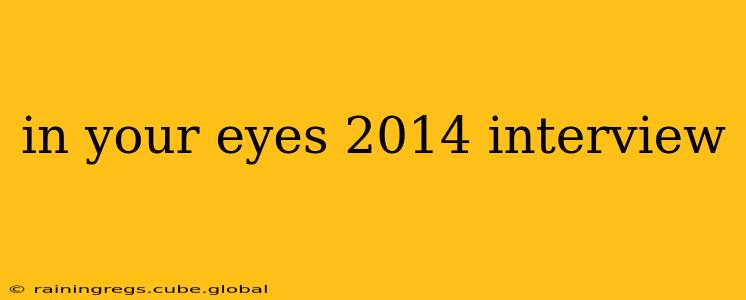in your eyes 2014 interview