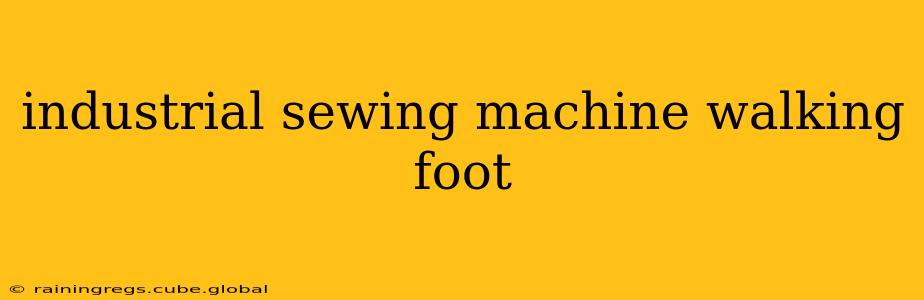 industrial sewing machine walking foot
