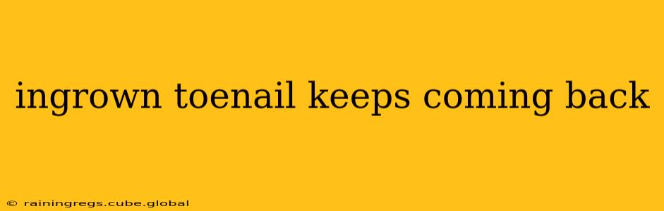 ingrown toenail keeps coming back