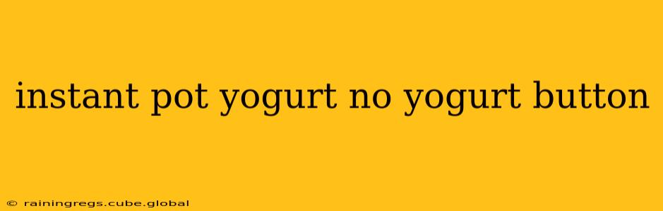 instant pot yogurt no yogurt button