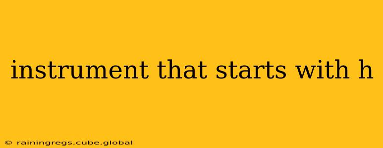 instrument that starts with h