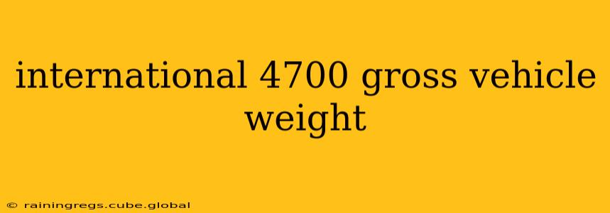 international 4700 gross vehicle weight