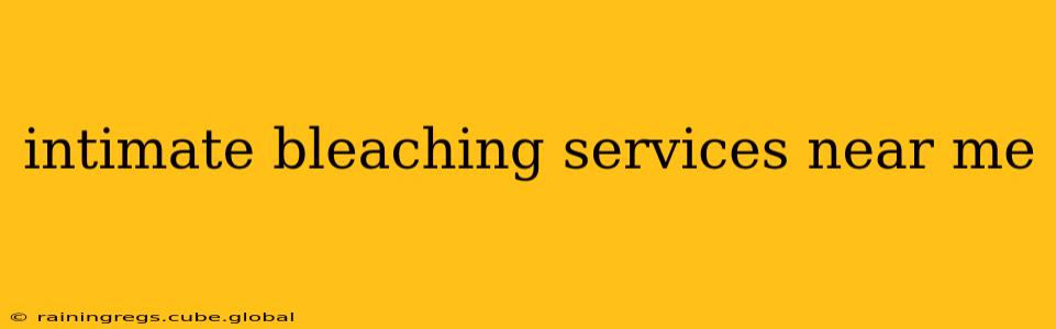 intimate bleaching services near me