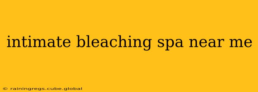 intimate bleaching spa near me