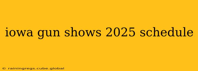 iowa gun shows 2025 schedule