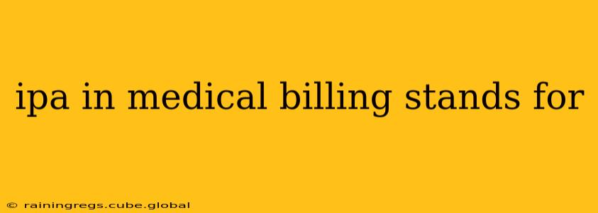 ipa in medical billing stands for
