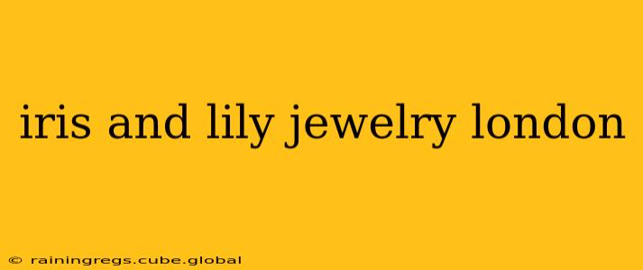 iris and lily jewelry london