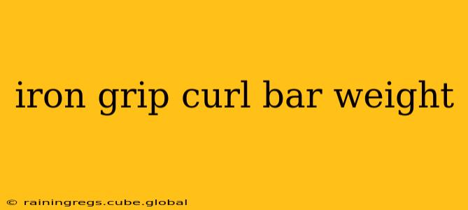 iron grip curl bar weight