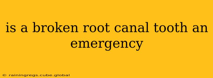 is a broken root canal tooth an emergency