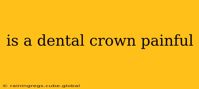 is a dental crown painful