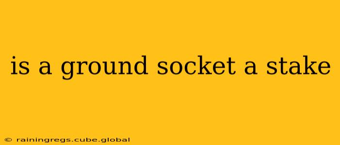 is a ground socket a stake