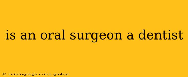 is an oral surgeon a dentist