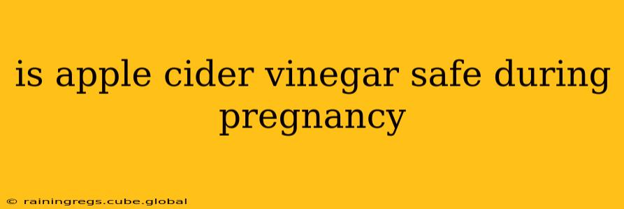 is apple cider vinegar safe during pregnancy