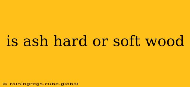 is ash hard or soft wood