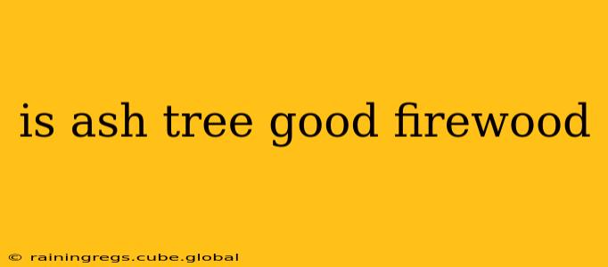 is ash tree good firewood