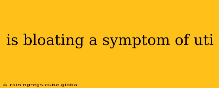 is bloating a symptom of uti
