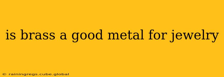is brass a good metal for jewelry
