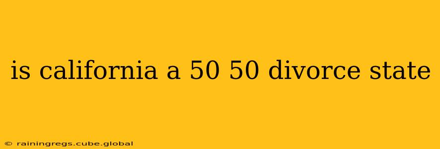is california a 50 50 divorce state