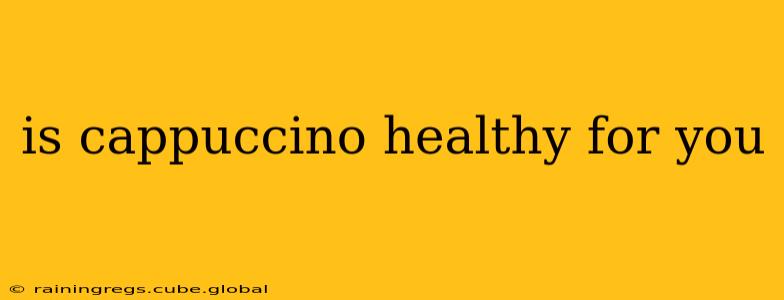 is cappuccino healthy for you