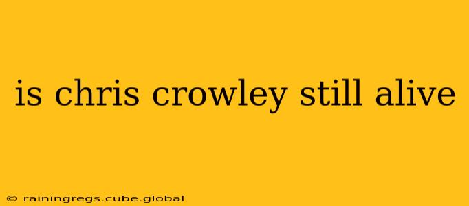 is chris crowley still alive